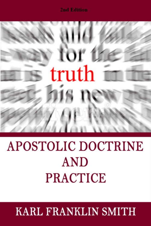 Apostolic Doctrine and Practice by Karl Franklin Smith