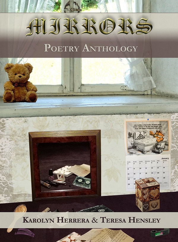 Mirrors: Poetry Anthology by Karolyn Herrera and Teresa Hensley