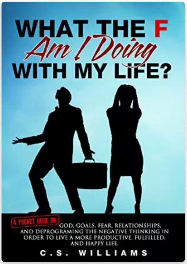 What the F Am I Doing with My Life? by C.S. Williams