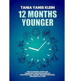 12 Months Younger: How to Redefine Aging and Transform Your Health and Life with Practical, Science-Backed Strategies—One Month, One Challenge at a Time by Tania Yanis Klein