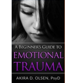 A Beginner's Guide to Emotional Trauma by Akira D. Olsen, PsyD