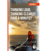 Thinking Loud, Thinking Clearly! Have a Minute?
							Volume 2 by CrumsOnTheTable