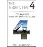 The Essential 4: The four skills everyone needs for success by Tom Henricksen