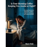 Is Your Morning Coffee Keeping You Awake at Night? by Barry Daly
