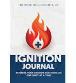 Ignition Journal: Reignite Your Passion for Medicine--One Shift at a Time by Eric Wilke and Joel Betz